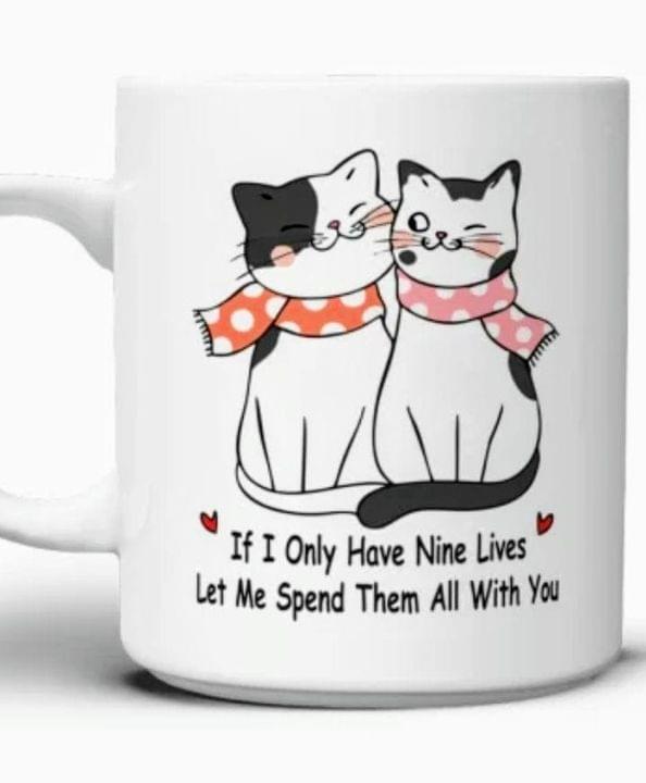 I Only Have Nine Lives Let Me Spend Them All With You Couple Cat Love White Mug I Only Have Nine Lives Let Me Spend Them All With You Couple Cat Love White Mug