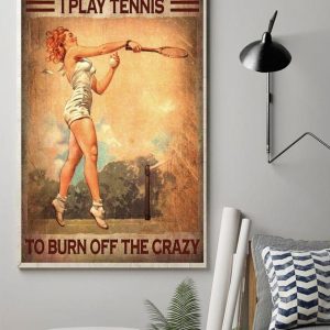 I Play Tennis To Burn Off The Crazy Lady Girl Playing Tennis Canvas Poster