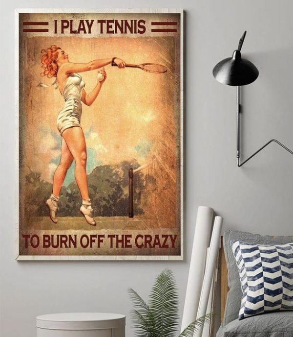 I Play Tennis To Burn Off The Crazy Lady Girl Playing Tennis Canvas Poster
