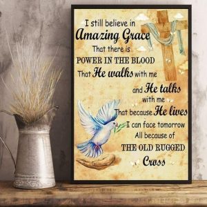 I Still Believe In Amazing Grace That There Is Power In The Blood He Walks Talks Lives The Old Rugged Cross Blue Bird Canvas Poster