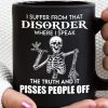 I Suffer From That Disorder Pisses People Off Coffee Tea Mug
