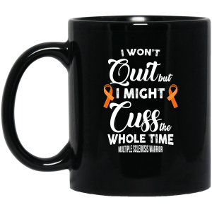 I Won’t Quit But I Might Cuss The Whole Time Multiple Sclerosis Warrior Simple Black Mug I Won’t Quit But I Might Cuss The Whole Time Multiple Sclerosis Warrior Simple Black Mug