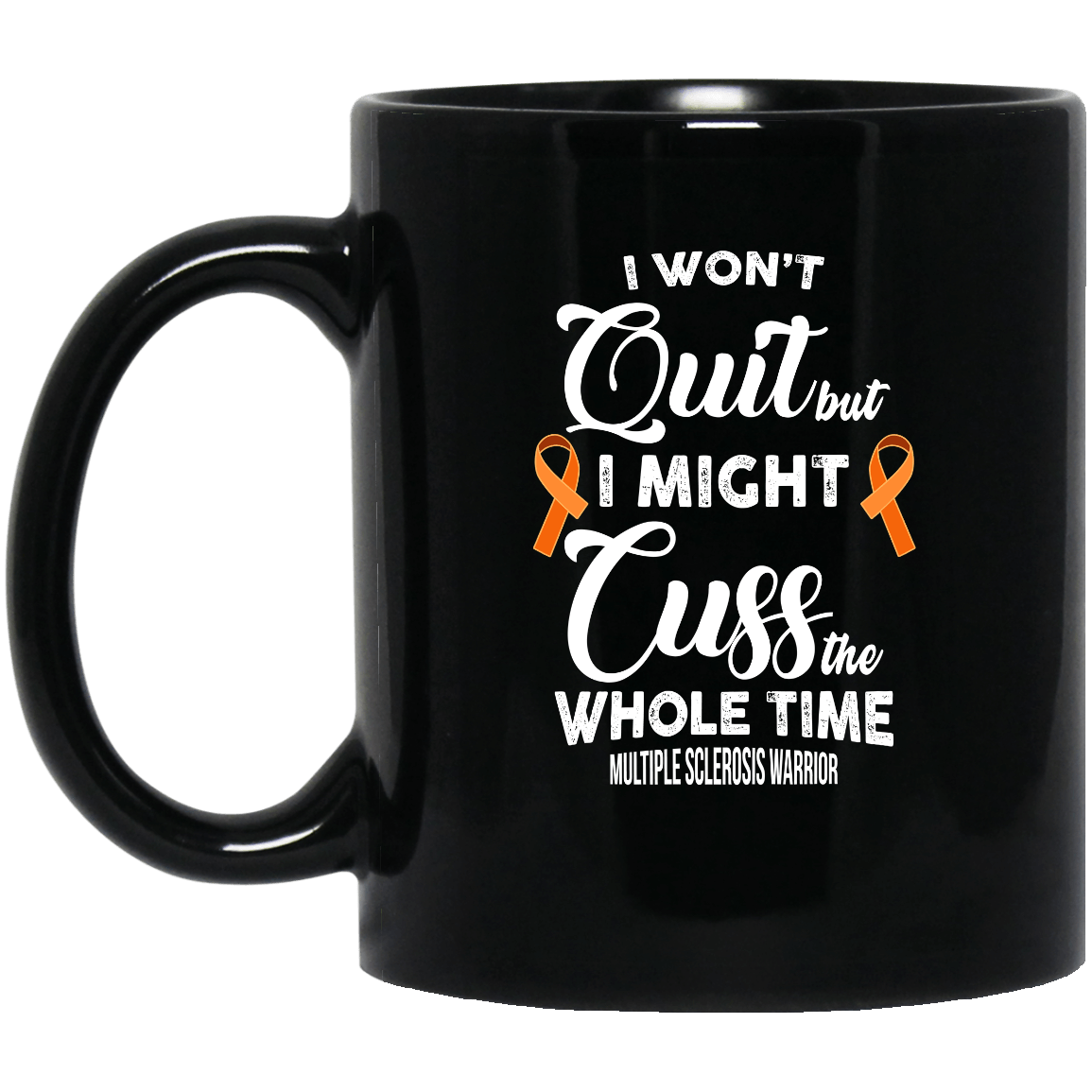 I Won't Quit But I Might Cuss The Whole Time Multiple Sclerosis Warrior Simple Black Mug I Won't Quit But I Might Cuss The Whole Time Multiple Sclerosis Warrior Simple Black Mug