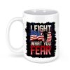 I fight what you Fear Firefighter 15 oz Mug