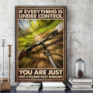If Everything Is Under Control You Are Just Not Cycling Fast Enough Biker Speed Mountain Biking Canvas Poster
