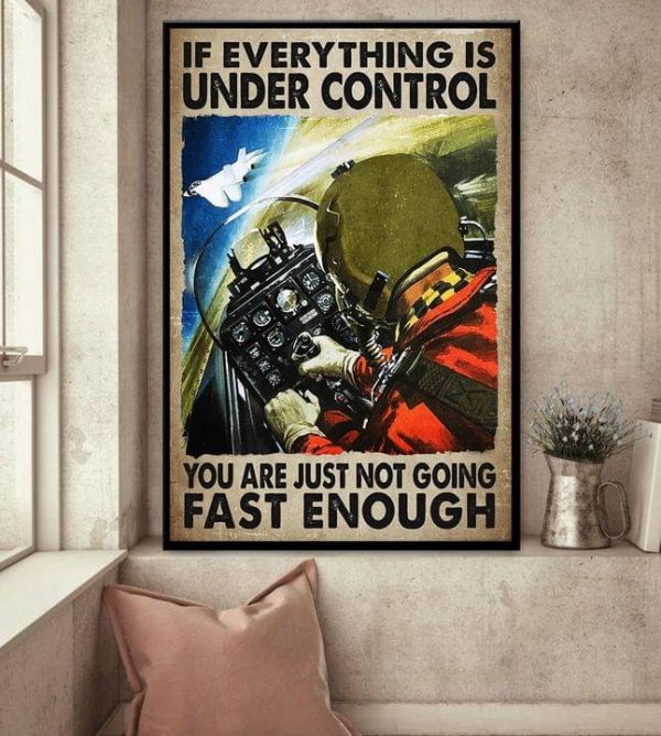 If Everything Is Under Control You Are Just Not Going Fast Enough Pilot Canvas Poster