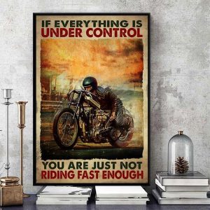 If Everything Is Under Control You Are Just Not Riding Fast Enough Biker Canvas Poster