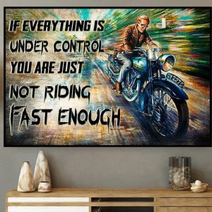 If Everything Is Under Control You Are Just Not Riding Fast Enough Biker Motorcycle Canvas Poster