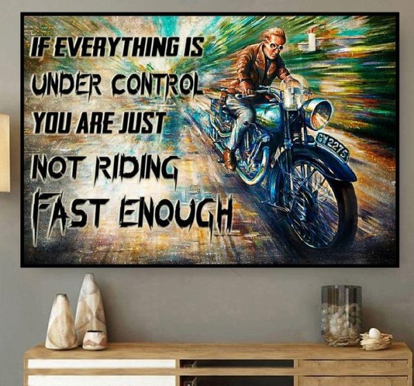 If Everything Is Under Control You Are Just Not Riding Fast Enough Biker Motorcycle Canvas Poster