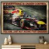 If Everything Is Under Control You Are Just Not Riding Fast Enough F1 Racer Canvas Poster