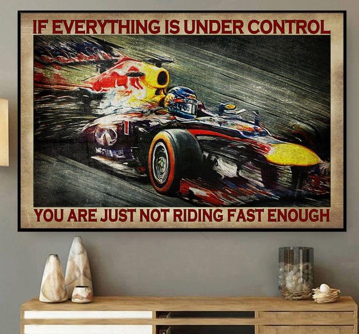 If Everything Is Under Control You Are Just Not Riding Fast Enough F1 Racer Canvas Poster If Everything Is Under Control You Are Just Not Riding Fast Enough F1 Racer Canvas Poster