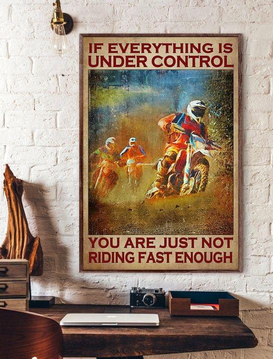 If Everything Is Under Control You Are Just Not Riding Fast Enough Motorcycle Dirt Bike Canvas Poster If Everything Is Under Control You Are Just Not Riding Fast Enough Motorcycle Dirt Bike Canvas Poster