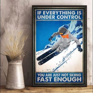 If Everything Is Under Control You Are Just Not Skiing Fast Enough Skiing Player Snow Mountain Canvas Poster