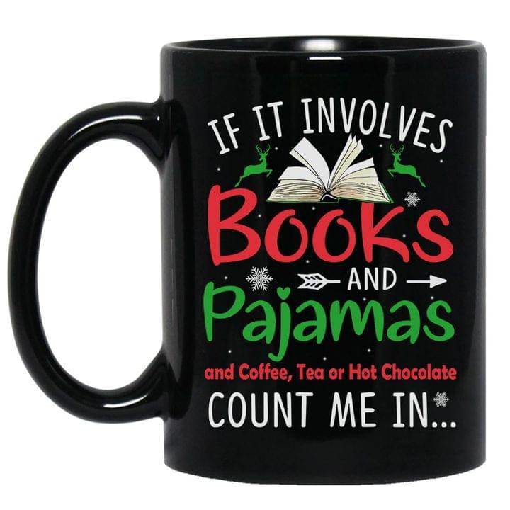 If It Involves Books And Pajamas And Coffee, Tea Or Hot Chocolate Count Me In Christmas Black Mug If It Involves Books And Pajamas And Coffee, Tea Or Hot Chocolate Count Me In Christmas Black Mug