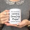 If It Involves Coffee And Country Music Count Me In Quotes White Mug