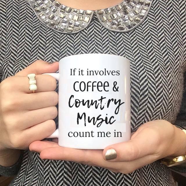 If It Involves Coffee And Country Music Count Me In Quotes White Mug If It Involves Coffee And Country Music Count Me In Quotes White Mug