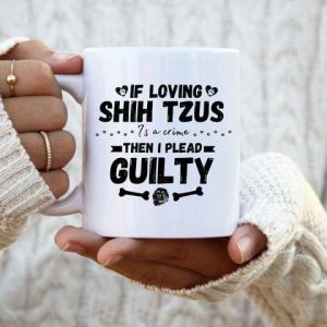 If Loving Shih Tzus Is A Crime Then I Plead Guilty Bone Dog Footprints White Mug If Loving Shih Tzus Is A Crime Then I Plead Guilty Bone Dog Footprints White Mug