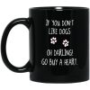 If You Don’t Like Dogs Oh Darling Go Buy A Heart Simple Black Mug