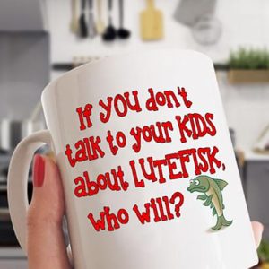 If You Don’t Talk To Your Kids About Lutefisk Who Will Fish Seafood Dish Christmas White Mug If You Don’t Talk To Your Kids About Lutefisk Who Will Fish Seafood Dish Christmas White Mug
