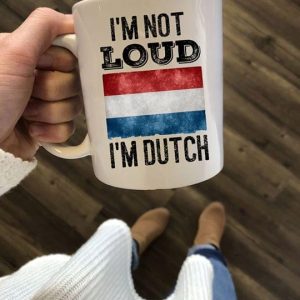 I’m Not Loud I’m Dutch Netherlands Flag White Mug I’m Not Loud I’m Dutch Netherlands Flag White Mug
