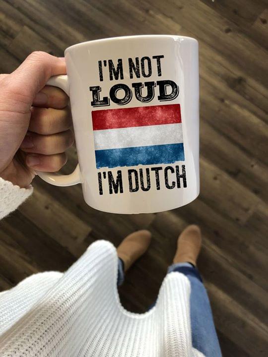 I'm Not Loud I'm Dutch Netherlands Flag White Mug I'm Not Loud I'm Dutch Netherlands Flag White Mug