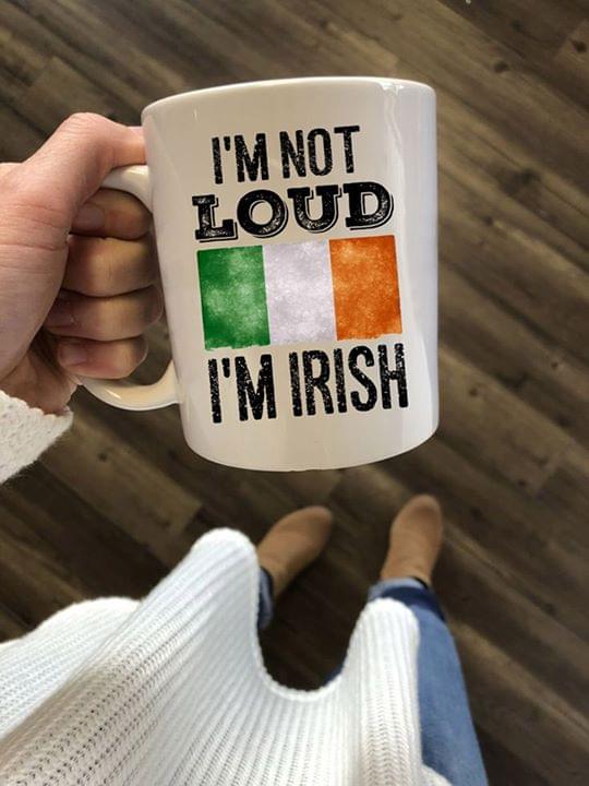 I'm Not Loud I'm Irish Ireland Flag White Mug I'm Not Loud I'm Irish Ireland Flag White Mug