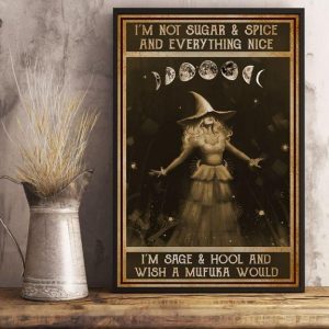 I’m Not Sugar &amp Spice And Everything Nice I’m Sage &amp Hool And Wish A Mufuka Would Lady Witch Canvas Poster