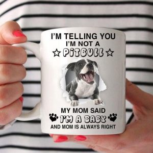I’m Telling You I’m Not A Pitbull My Mom Said I’m A Baby And Mom Is Always Right Cute Dog White Mug I’m Telling You I’m Not A Pitbull My Mom Said I’m A Baby And Mom Is Always Right Cute Dog White Mug