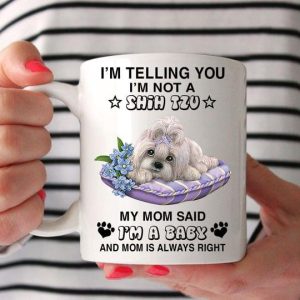 I’m Telling You I’m Not A Shih Tzu My Mom Said I’m A Baby And Mom Is Always Right Cute Dog On Cushion Flowers White Mug I’m Telling You I’m Not A Shih Tzu My Mom Said I’m A Baby And Mom Is Always Right Cute Dog On Cushion Flowers White Mug