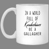 In A World Full Of Kardashians Be A Gallagher Simple White Mug