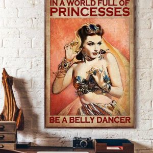 In A World Full Of Princesses Be A Belly Dancer Beautiful Belly Girl Canvas Poster