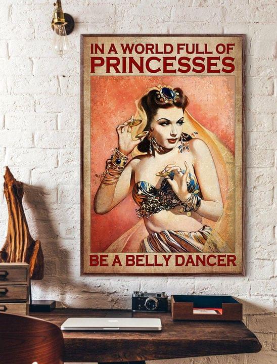 In A World Full Of Princesses Be A Belly Dancer Beautiful Belly Girl Canvas Poster In A World Full Of Princesses Be A Belly Dancer Beautiful Belly Girl Canvas Poster
