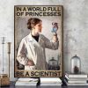 In A World Full Of Princesses Be A Scientist The Woman Scientist Canvas Poster