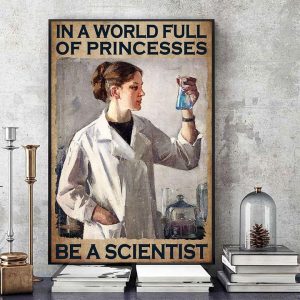 In A World Full Of Princesses Be A Scientist The Woman Scientist Canvas Poster