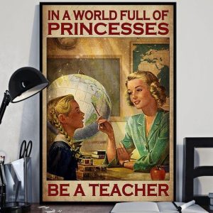 In A World Full Of Princesses Be A Teacher Teacher And Student Canvas Poster