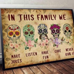 In This Family We Make Jokes Listen Have Fun Care Never Give Up Sugar Skulls Flowers Canvas Poster