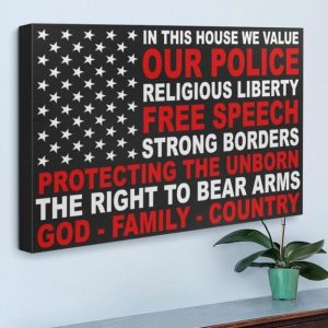 In This House We Value Our Police Religious Liberty Free Speech Strong Borders Flag Of America Canvas Poster