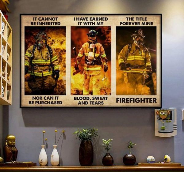 It Cannot Be Inherited Nor Can It Be Purchased I Have Earned It With My Blood Sweat And Tears Firefighters Big Fire Canvas Poster
