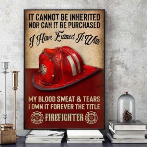 It Cannot Be Inherited Nor Can It Be Purchased I Have Learned It With My Blood Sweat &amp Tears Fireman Helmet Canvas Poster