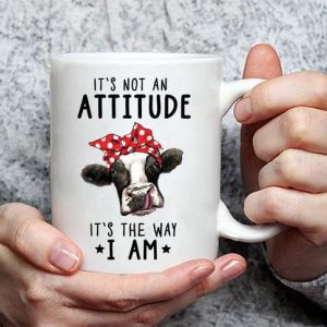 It’s Not An Attitude It’s The Way I Am Cow Simple White Mug It’s Not An Attitude It’s The Way I Am Cow Simple White Mug