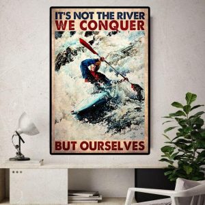 It’s Not The River We Conquer But Ourselves Man Kayaking Canvas Poster
