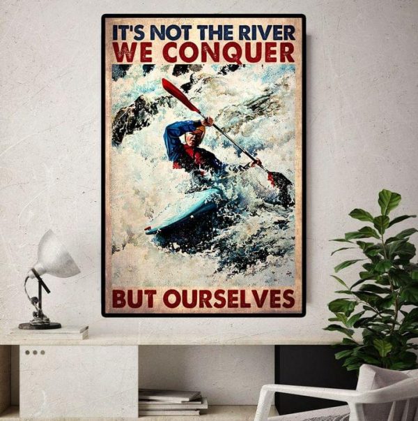 It’s Not The River We Conquer But Ourselves Man Kayaking Canvas Poster