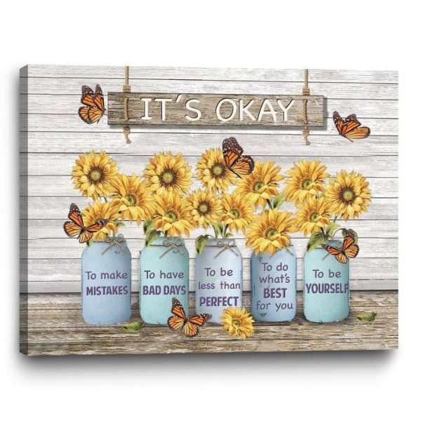It’s Okay To Make Mistakes To Have Bad Days To Be Less Than Perfect To Do What’s Best For You To Be Yourself Sunflowers Butterflies Canvas Poster
