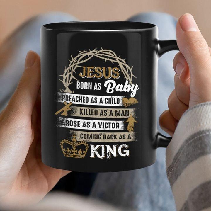 Jesus Born As Baby Preached As A Child Killed As A Man Arose As A Victor Coming Back As A King Crown Black Mug Jesus Born As Baby Preached As A Child Killed As A Man Arose As A Victor Coming Back As A King Crown Black Mug