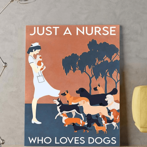 Just a Nurse who Loves Dogs so much, Dog Lover Canvas Poster