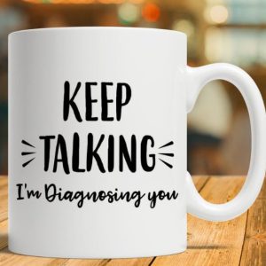 Keep Talking I’m Diagnosing You The Simple White Mug Keep Talking I’m Diagnosing You The Simple White Mug