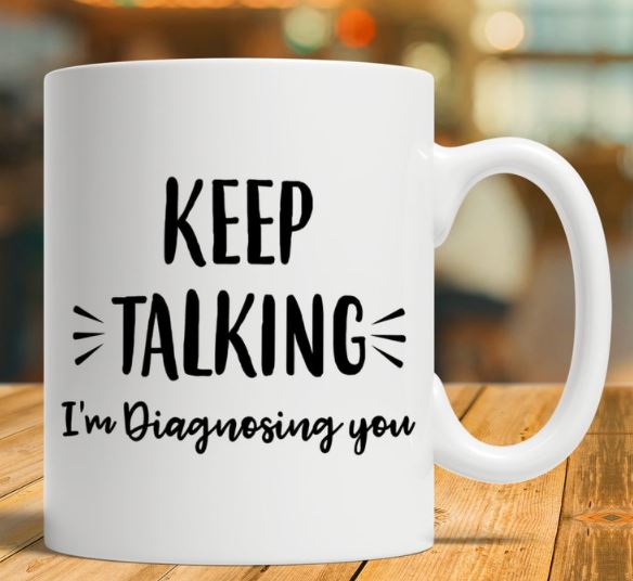 Keep Talking I'm Diagnosing You The Simple White Mug Keep Talking I'm Diagnosing You The Simple White Mug