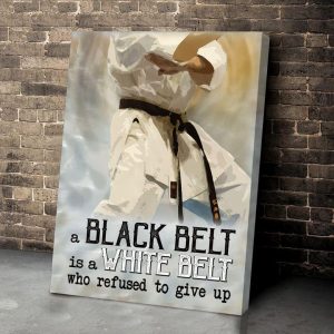 Kung Fu Black Belt Is White Belt Who Refused To Give Up Karate Taekwondo Canvas Poster