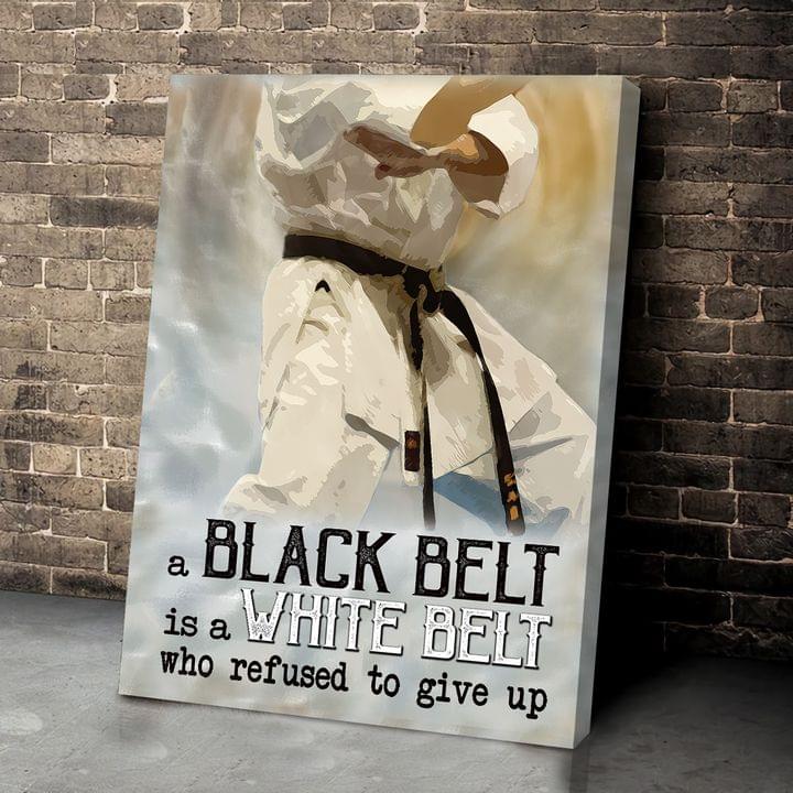 Kung Fu Black Belt Is White Belt Who Refused To Give Up Karate Taekwondo Canvas Poster Kung Fu Black Belt Is White Belt Who Refused To Give Up Karate Taekwondo Canvas Poster