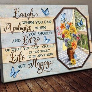 Laugh When You Can Apologies When You Should And Let Go Of What You Can&rsquo;t Change Is Too Short Flowers Butterflies Canvas Poster
